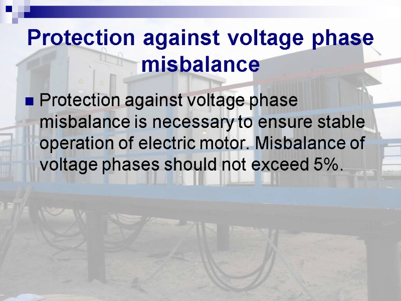 Protection against voltage phase misbalance Protection against voltage phase misbalance is necessary to ensure